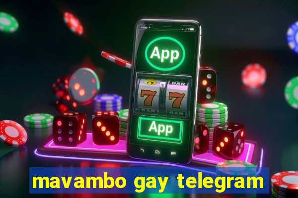 mavambo gay telegram